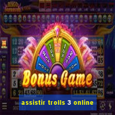 assistir trolls 3 online